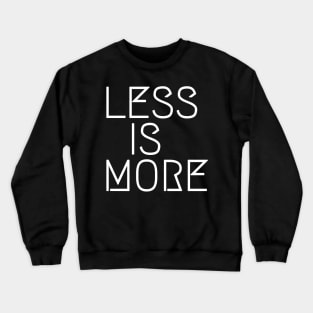 Less is more Crewneck Sweatshirt